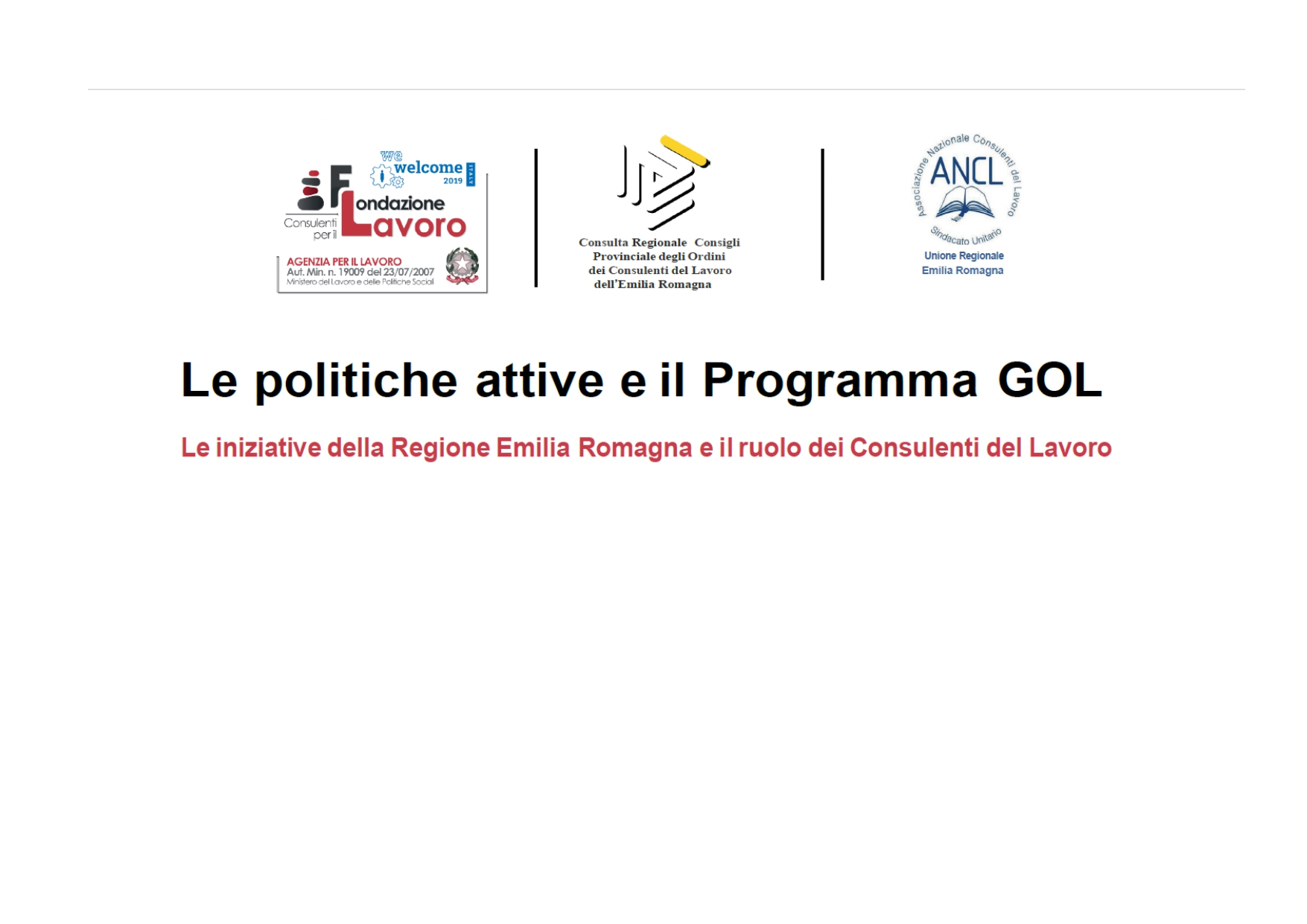 Convegno: Le politiche attive e il Programma GOL. Le iniziative della Regione Emilia Romagna e il ruolo dei Consulenti del Lavoro Bologna 27 aprile 2022 15:00/18:00